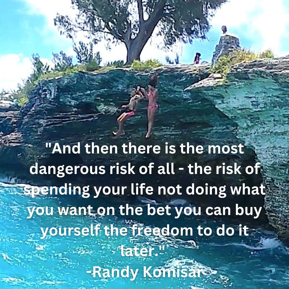 And then there is the most dangerous risk of all - the risk of spending your life not doing what you want on the bet you can buy yourself the freedom to do it later